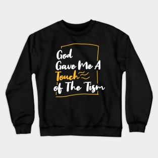 God gave me a touch of the 'tism Crewneck Sweatshirt